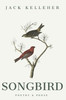 Songbird - Poetry, Prose, by Jack Kelleher: Poetry & Prose