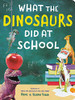 What the Dinosaurs Did at School (What the Dinosaurs Did, 2)