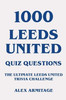 1000 Leeds United Quiz Questions - The Ultimate Leeds United Trivia Challenge