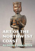 Art of the Northwest Coast (Native Art of the Pacific Northwest: A Bill Holm Center)