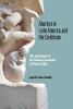 Abortion in Latin America and the Caribbean: The Legal Impact of the American Convention on Human Rights (Kellogg Institute Democracy and Development)