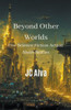 Beyond Other Worlds