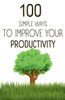 100 Simple Ways To Improve Your Productivity