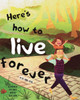Here's how to live forever