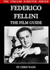 The Italian Director Series: Federico Fellini The Film Guide