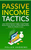 PASSIVE INCOME TACTICS: Learn Internet Business Insights, Create Multiple Passive Income Streams, and Start Making Money Online (in 3 Months or Less)