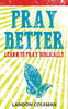 Pray Better: Learning to Pray Biblically