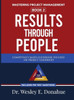 Mastering Project Management: Results Through People: Results Through People: Results Through People: Results Through People