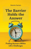 The Barrier Holds the Answer: Finding Answers Within Life's Challenges