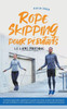 Rope Skipping pour débutants - Le livre pratique: comment apprendre rapidement à sauter à la corde, acquérir des techniques de saut et améliorer conti