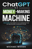 ChatGPT Is a Money-Making Machine