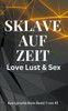 Sklave auf Zeit Love Lust & Sex