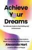 Achieve Your Dreams: The Ultimate Guide to Goal Setting and Achievement