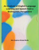 An Analysis of English Language Learning and Speech from a Biolinguistic Perspective