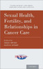 Sexual Health, Fertility, and Relationships in Cancer Care (PSYCHO ONCOLOGY CARE)