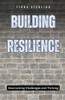 Building Resilience: Overcoming Challenges and Thriving