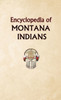 Encyclopedia of Montana Indians