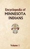 Encyclopedia of Minnesota Indians Volume 1