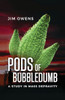 Pods of Bubbledumb: A Study in Mass Depravity