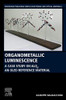 Organometallic Luminescence: A Case Study on Alq3, an OLED Reference Material (Woodhead Publishing Series in Electronic and Optical Materials)
