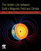 The Hidden Link Between Earths Magnetic Field and Climate