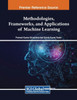 Methodologies, Frameworks, and Applications of Machine Learning