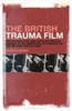 The British Trauma Film: Psychoanalysis and Popular British Cinema in the Immediate Aftermath of the Second World War