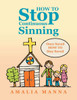 HOW TO Stop Continuous Sinning: Once Saved HOW TO Stay Saved