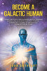 Become a Galactic Human: Transform your consciousness, unlock universal wisdom, and align with your true purpose. Embark on a journey to awaken