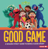 Good Game: A Sesame Street (R) Guide to Being a Good Sport