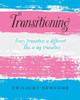 Transitioning: Every transition is different. This is my transition.