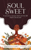 Soul Sweet: A Soulful Collection of Poetry from the Heart