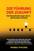 Die FÃ¼hrung der Zukunft: Von globalen Kulturen und digitaler Innovation bis hin zur mentalen Gesundheit und strategischen Vision: Ein umfassend