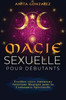 Magie Sexuelle pour DÃ©butants: Ã‰veiller votre Amoureux IntÃ©rieur Magique pour la Croissance Spirituelle