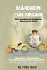 MÃ„RCHEN FÃœR KINDER Eine Sammlung fantastischer MÃ¤rchen fÃ¼r Kinder.: Einzigartige, unterhaltsame und entspannende Gutenachtgeschichten, die viele Werte
