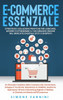 E-Commerce Essenziale: Strategie e Soluzioni Pratiche per Lanciare, Gestire e Ottimizzare il Tuo Negozio Online nel Mercato Digitale (Etsy e