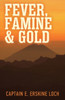 Fever, Famine, and Gold: The Dramatic Story of the Adventures and Discoveries of the Andes-Amazon Expedition