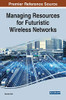 Managing Resources for Futuristic Wireless Networks (Advances in Wireless Technologies and Telecommunication)