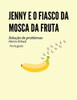 Jenny e o fiasco da mosca da fruta SoluÃ§Ã£o (Portuguese)