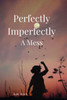 Perfectly Imperfectly A Mess Large Print