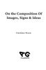 On the Composition of Images, Signs & Ideas