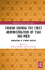 Taiwan During the First Administration of Tsai Ing-wen: Navigating in Stormy Waters (Routledge Research on Taiwan Series)
