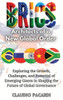 Brics: Architects of a New Global Order: Exploring the Growth, Challenges, and Potential of Emerging Giants in Shaping the Future of Global Governance