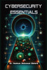 Cybersecurity Essentials: Protecting Information in a Digital Age