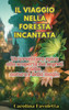 Il Viaggio nella Foresta Incantata: Un'avventura epica alla scoperta dei segreti della natura e della magia