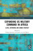 Expanding US Military Command in Africa (Routledge Global Security Studies)