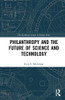 Philanthropy and the Future of Science and Technology (The Earthscan Science in Society Series)