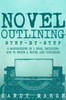 Novel Outlining: Step-by-Step 2 Manuscripts in 1 Book Essential Novel Outline, Novel Chapter Planning and Fiction Book Outlining Tricks