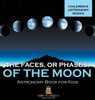 The Faces, or Phases, of the Moon - Astronomy Book for Kids Children's Astronomy Books
