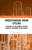 Understanding Urban Cycling (Routledge Equity, Justice and the Sustainable City series)